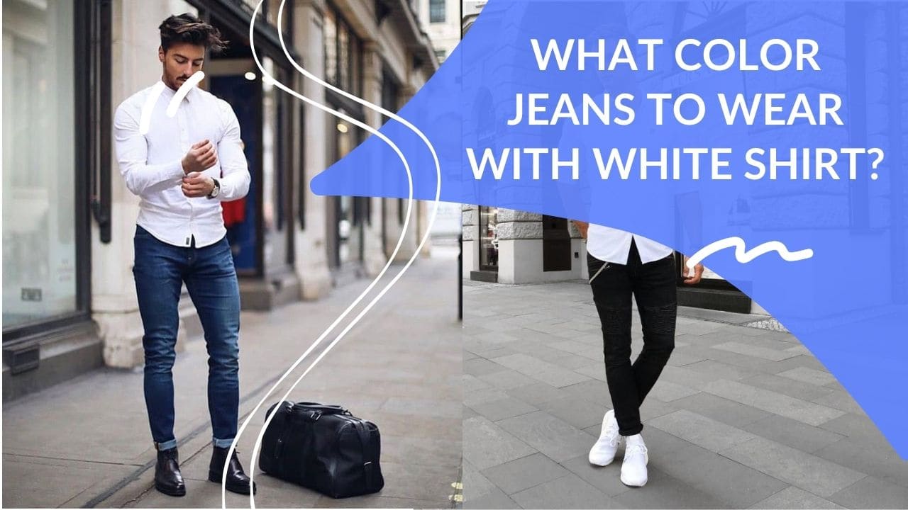 What Color Jeans To Wear With White Shirt Dapper Clan