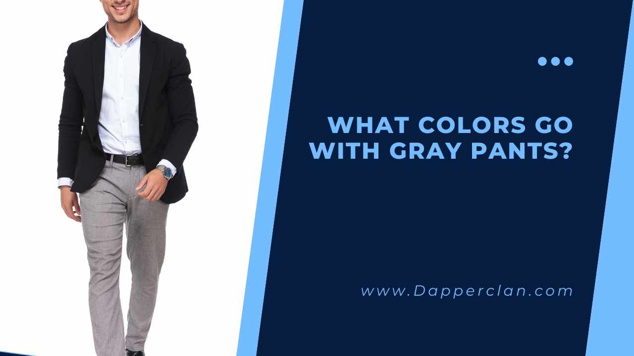 What Colors Go With Grey Pants DapperClan